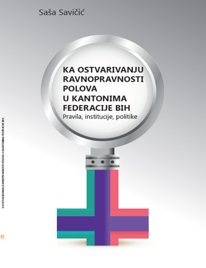 Ka ostvarivanju ravnopravnosti polova u kantonima Federacije BiH – pravila, institucije, politike